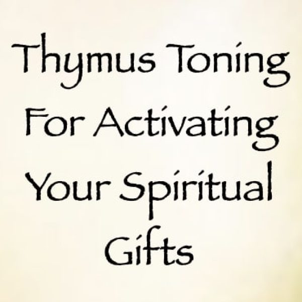 Thymus Toning for Activating Your Spiritual Gifts ∞Pay What You Want