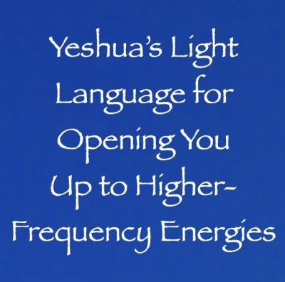 yeshua's light language for opening you up to higher frequency energies - channeled by daniel scranton - channeler of aliens