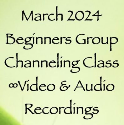 March 2024 beginners group Channeling Class audio & video recording - with channeler daniel scranton