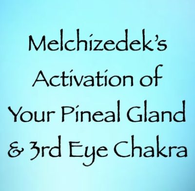 Melchizedek's activation of your pineal gland & 3rd eye chakra - channeled by daniel scranton