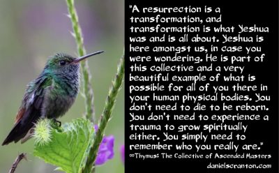The Resurrection of Yeshua - Jesus Christ - Thymus - channeled by daniel scranton