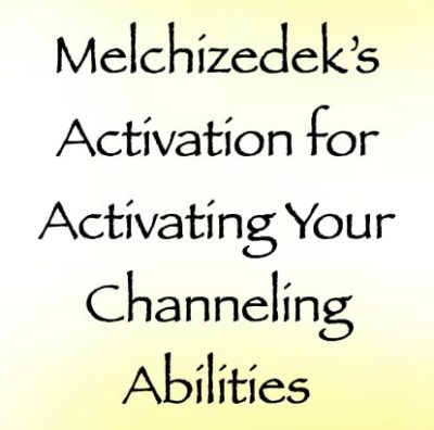 melchizedek's activation for activating your channeling abilities - order of melchizedek - channeled by daniel scranton