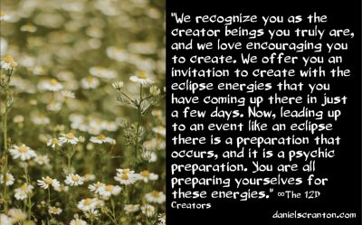 Dream Big & Create More with the Eclipse Energies - The 12D Creators - channeled by daniel scranton