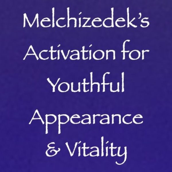 Melchizedek’s Activation for Youthful Appearance & Vitality ∞Pay What You Want