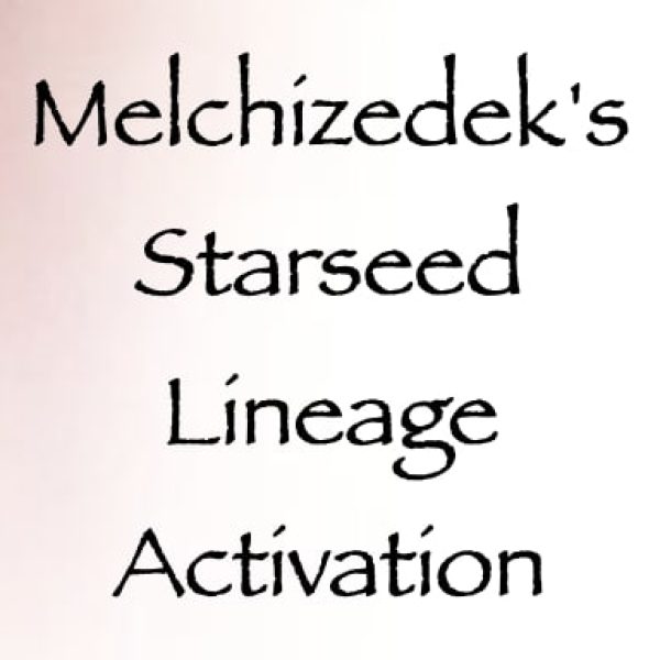 Melchizedek's Starseed Lineage Activation ∞Pay What You Want