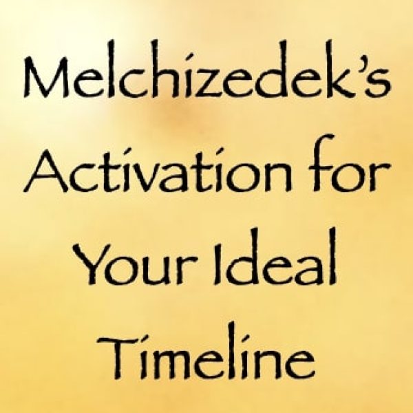 Melchizedek’s Activation for Your Ideal Timeline ∞Pay What You Want