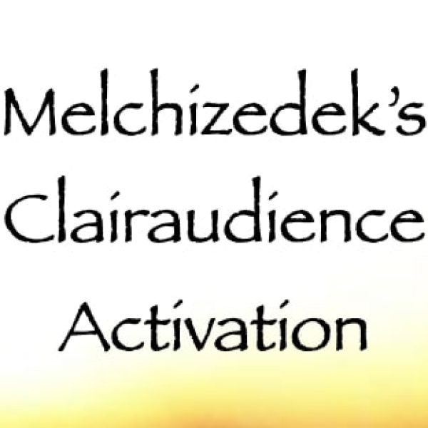 Melchizedek's Clairaudience Activation ∞Pay What You Want