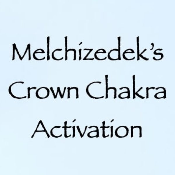 Melchizedek’s Crown Chakra Activation ∞Pay What You Want