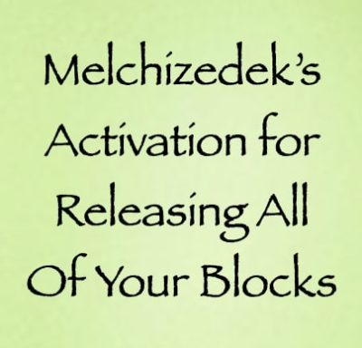Melchizedek's Activation for Releasing All of Your Blocks - Pay What You Want - channeled by daniel scranton