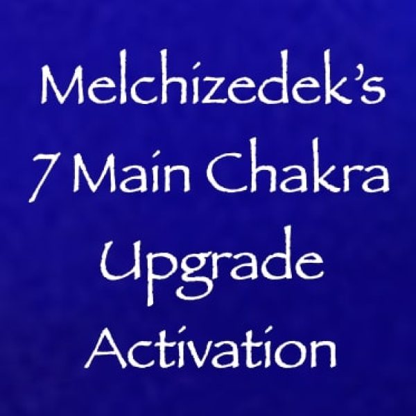 Melchizedek's 7 Main Chakra Upgrade Activation ∞Pay What You Want