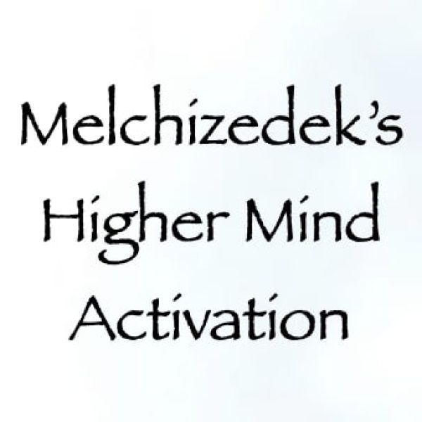 Melchizedek's Higher Mind Activation ∞Pay What You Want