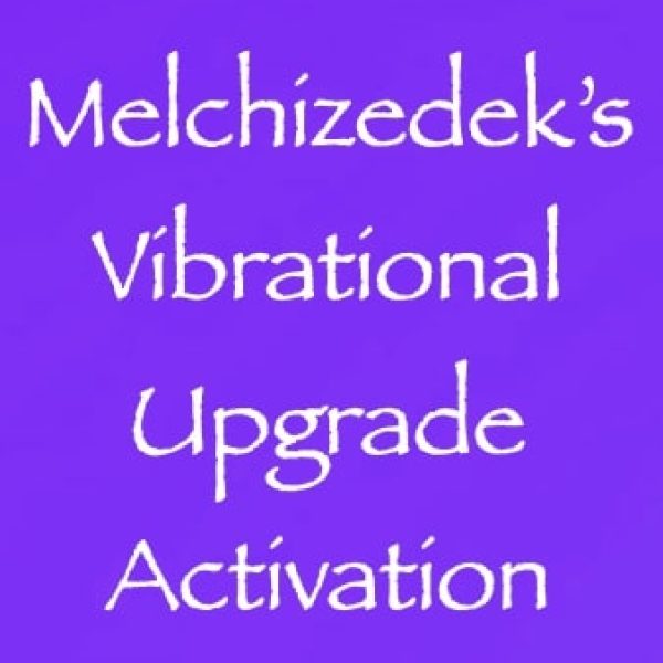 Melchizedek’s Vibrational Upgrade Activation ∞Pay What You Want