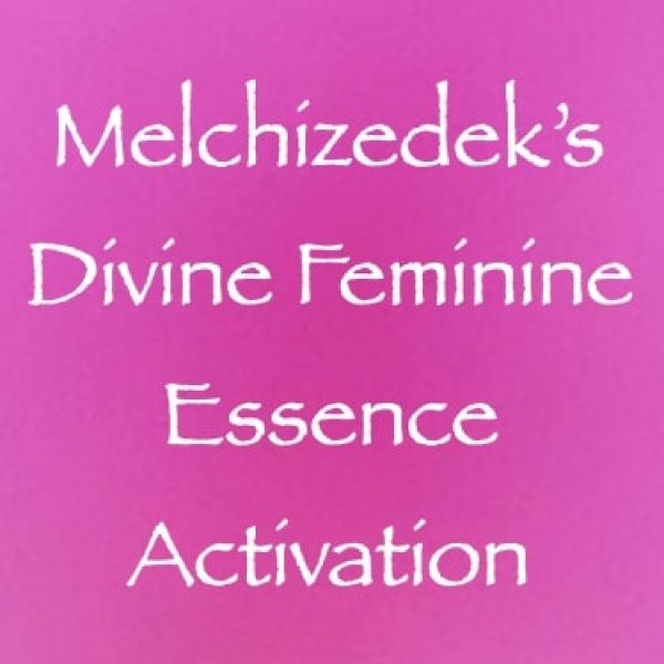 Melchizedek's Divine Feminine Essence Activation ∞Pay What You Want