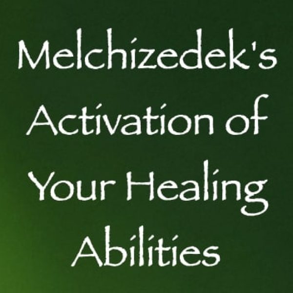 Melchizedek's Activation of Your Healing Abilities ∞Pay What You Want