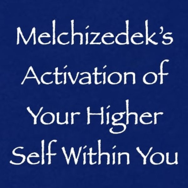 Melchizedek's Activation of Your Higher Self Within You ∞Pay What You Want