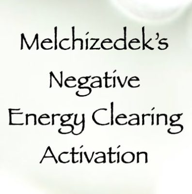 melchizedek's negative energy clearing activation - channeled by daniel scranton - channeler of arcturians