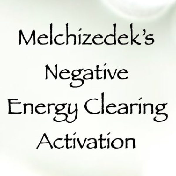 Melchizedek's Negative Energy Clearing Activation ∞Pay What You Want