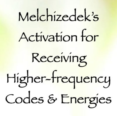 Melchizedek's Activation for Receiving Higher-Frequency Codes & Energies - channeled by daniel scranton - channeler of arcturians