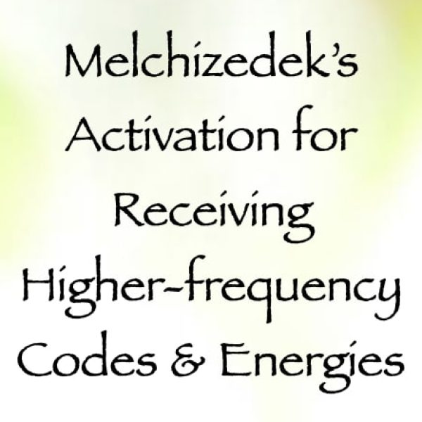 Melchizedek's Activation for Receiving Higher-Frequency Codes & Energies ∞Pay What You Want
