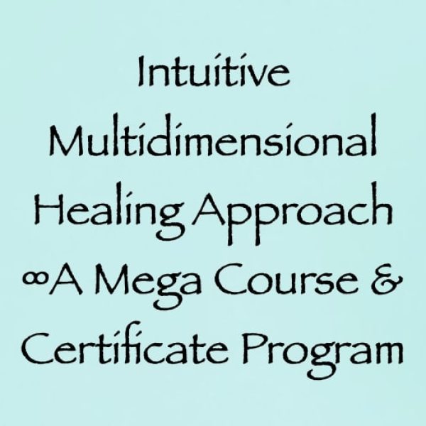 Intuitive Multidimensional Healing Approach Certificate Course ∞A Mega Course