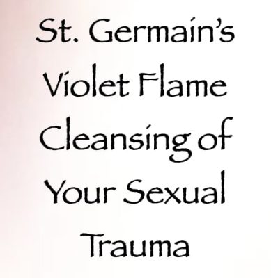 st. germain's violet flame cleansing of your sexual trauma - channeled by daniel scranton
