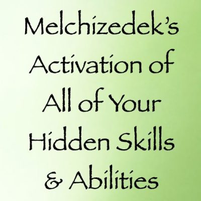 melchizedek's activation of all of your hidden skills & abilities - channeled by daniel scranton