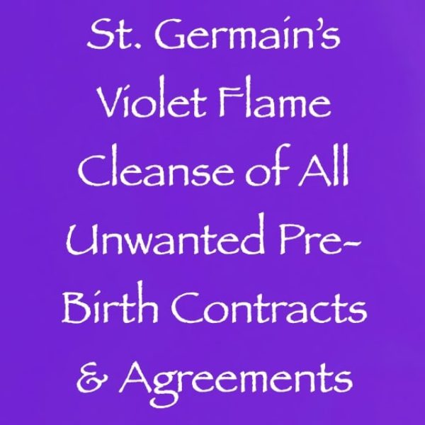 St. Germain's Violet Flame Cleanse of All Unwanted Pre-Birth Contracts & Agreements ∞Pay What You Want