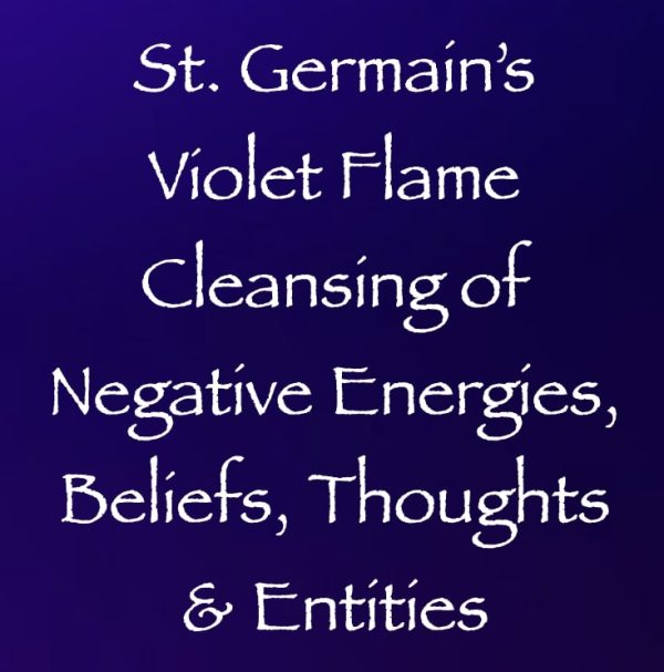 st. germain's violet flame cleansing of negative energies beliefs thoughts & entities - channeled by daniel scranton