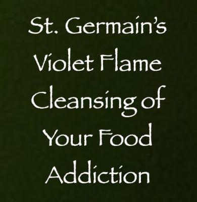st. germain's violet flame cleansing of your food addiction - channeled by daniel scranton - channeler of arcturians