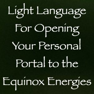 light language for opening your personal portal to the sept. 2024 equinox energies - channeled by daniel scranton