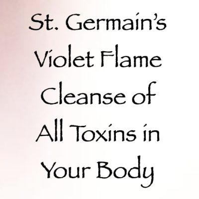 st. germain's violet flame cleanse of all toxins in your body - channeled by daniel scranton
