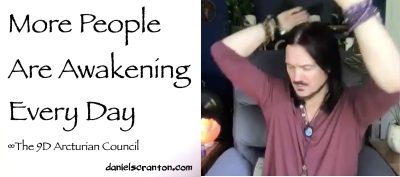 More People are Awakening Every Day - The 9D Arcturian Council, Channeled by Daniel Scranton - channeler of aliens