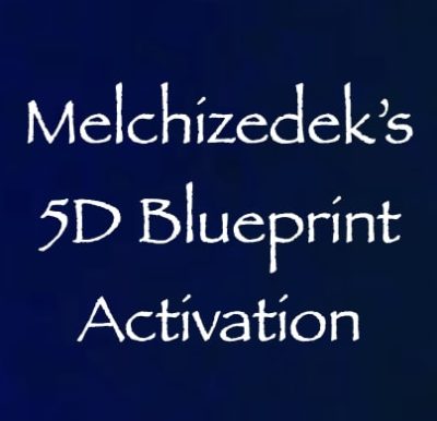 melchizedek's 5D blueprint activation - channeled by daniel scranton