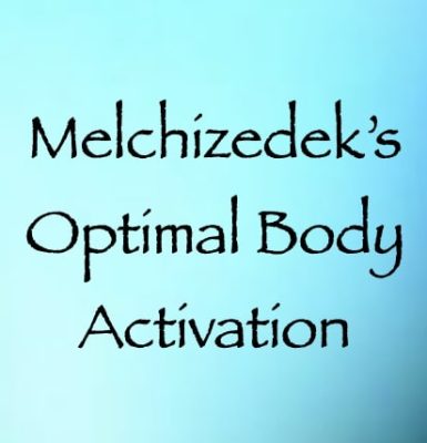 melchizedek's optimal body activation - channeled by daniel scranton - channeler of aliens