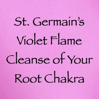 st. germain's violet flame cleanse of your root chakra - channeled by daniel scranton