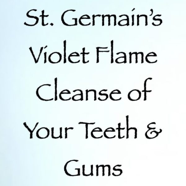 St. Germain's Violet Flame Cleanse for Your Teeth & Gums ∞Pay What You Want