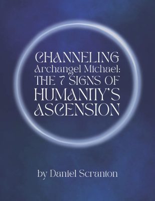 The 7 Signs of Humanity's Ascension - channeled by daniel scranton