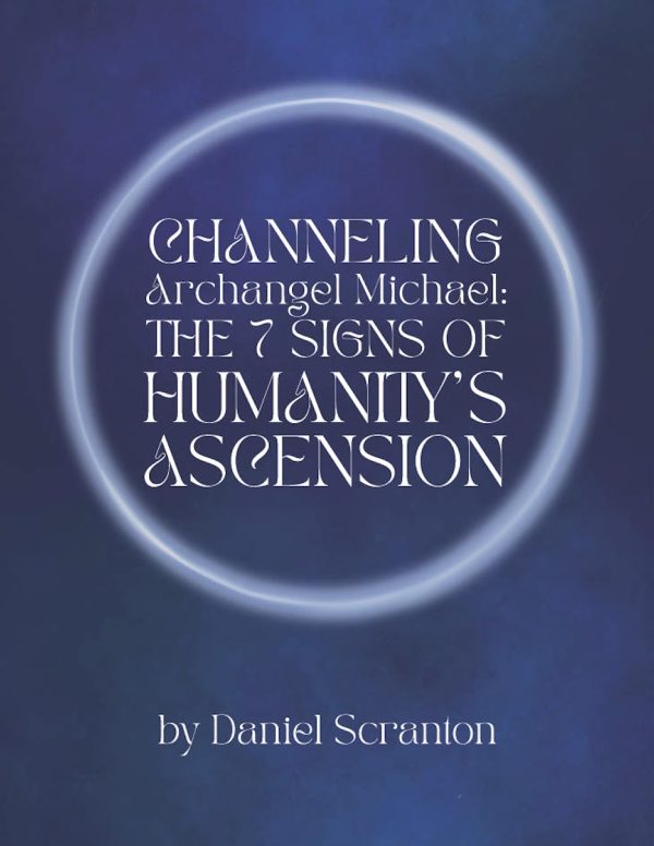 the 7 signs of humanity's ascension - channeled by daniel scranton