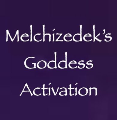 melchizedek's goddess activation - channeled by daniel scranton