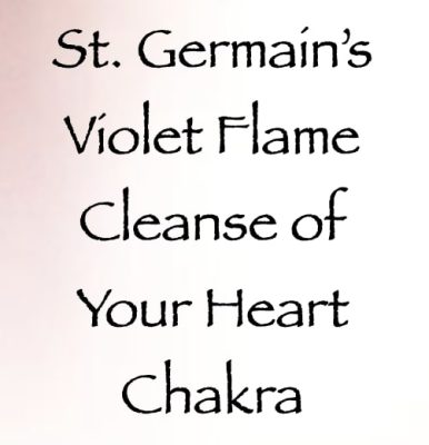 st. germain's violet flame cleanse of your heart chakra - channeled by daniel scranton