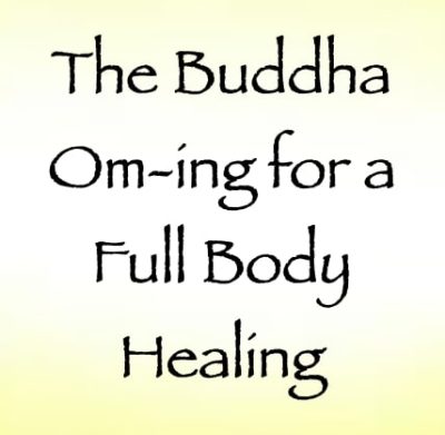 the buddha oming for a full body healing - channeled by daniel scranton