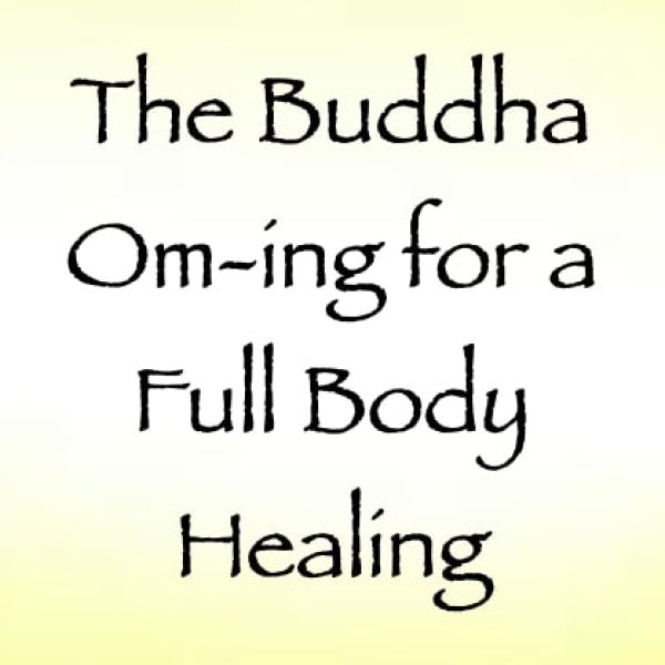 The Buddha Om-ing for a Full Body Healing ∞Pay What You Want