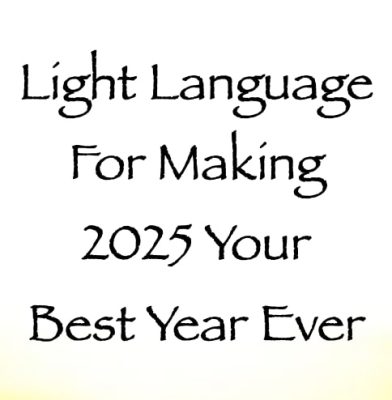 light language for making 2025 your best year yet - channeled by daniel scranton