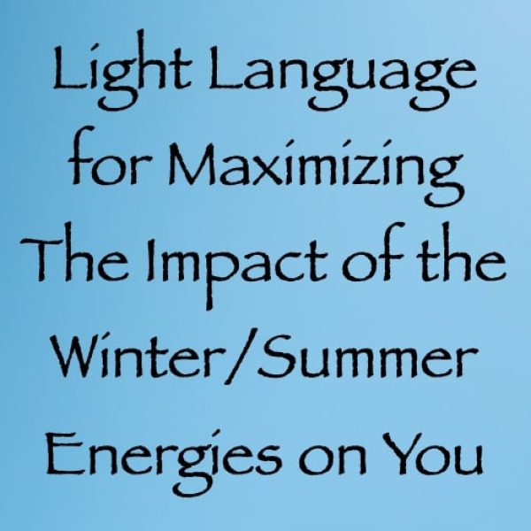 Light Language for Maximizing the Winter/Summer Solstice Energies on You ∞Pay What You Want