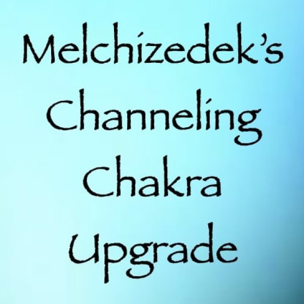 melchizedek's channeling Chakra upgrade Melchizedek's Channeling Chakra Upgrade ∞Pay What You Want