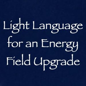 light language for an energy field upgrade - channeled by daniel scranton - channeler of aliens