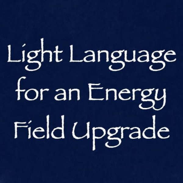 Light Language for an Energy Field Upgrade ∞Pay What You Want