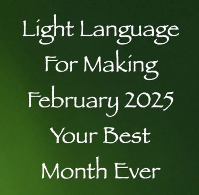light language for making february 2025 your best month ever - channeled by daniel scranton