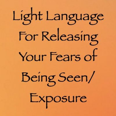 light language for releasing your fears of being seen & exposure - channeled by daniel scranton