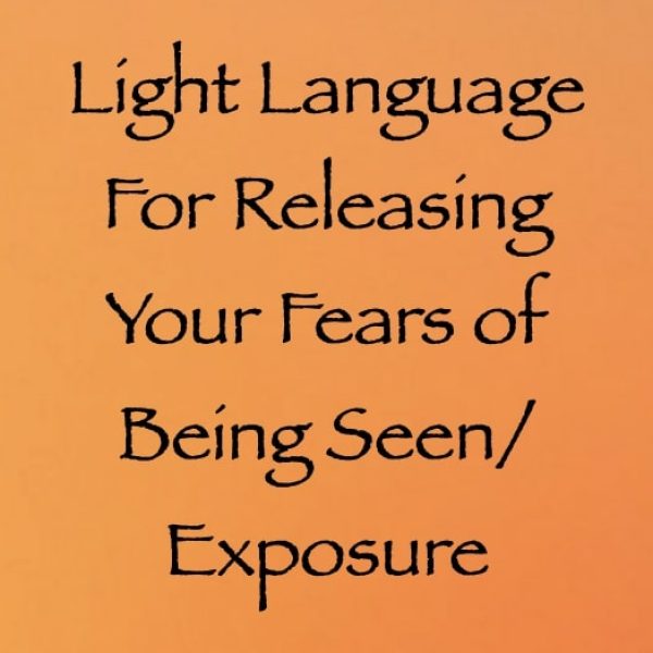 Light Language for Releasing Your Fears of Being Seen/Exposure ∞Pay What You Want